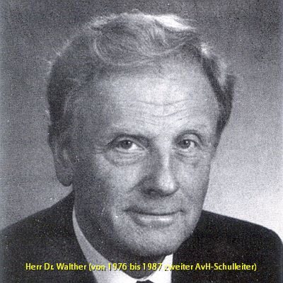 Herr Dr. Walther (von 1976 bis 1987 zweiter AvH-Schulleiter)